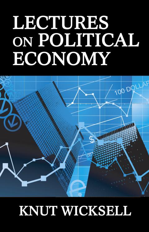Lectures on Political Economy by Knut Wicksell Lectures on Political Economy by Knut Wicksell